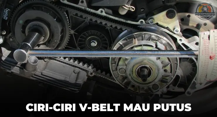 Ciri-Ciri V-Belt Motor Matic Mau Putus