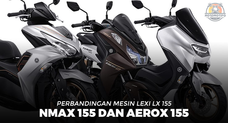 Perbandingan Spesifikasi Mesin Yamaha Lexi LX 155, NMax 155 dan Aerox 155