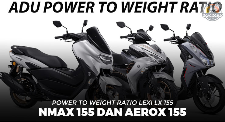 Power to Weight Ratio (PWR) Yamaha Lexi LX 155, NMax 155 dan Aerox 155