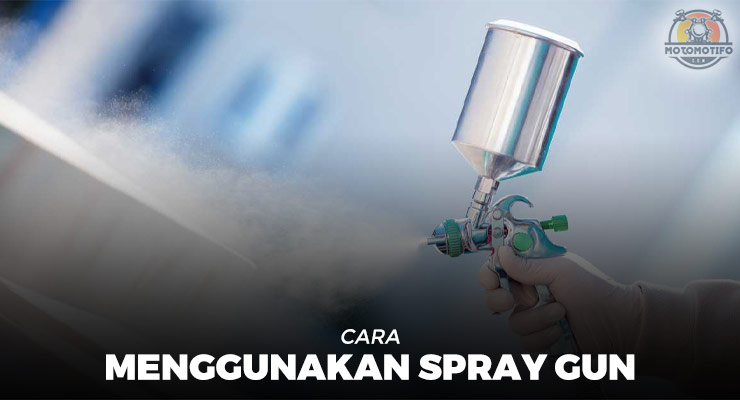 Cara Menggunakan Spray Gun