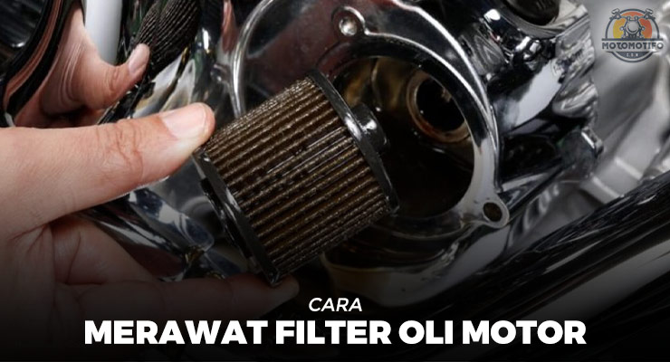 Cara Merawat Filter Oli Motor