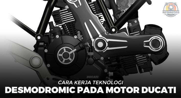 Cara Kerja Teknologi Desmodromic Pada Motor Ducati