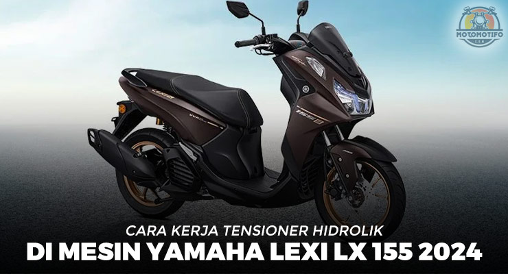Cara Kerja Tensioner Hidrolik Di Mesin Yamaha Lexi LX 155